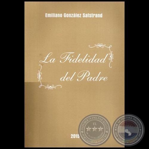 LA FIDELIDAD DEL PADRE - EMILIANO GONZLEZ SAFSTRAND - Ao 2015